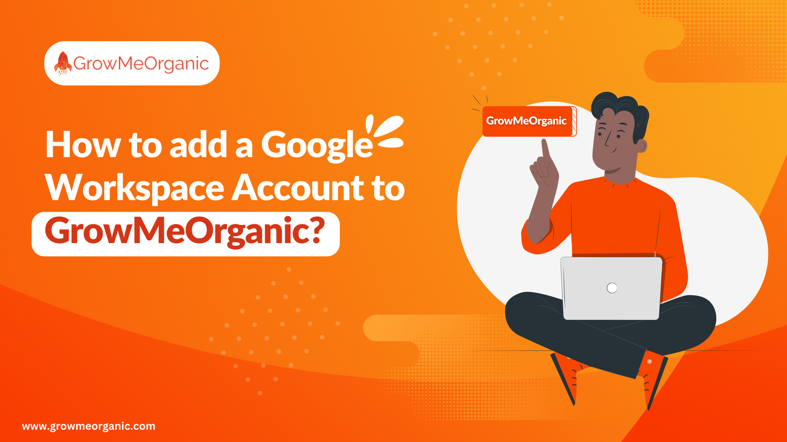 How to add a Google Workspace Account to GrowMeOrganic