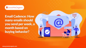 Email Cadence: How many emails should you send per week, a month based on buying behavior?