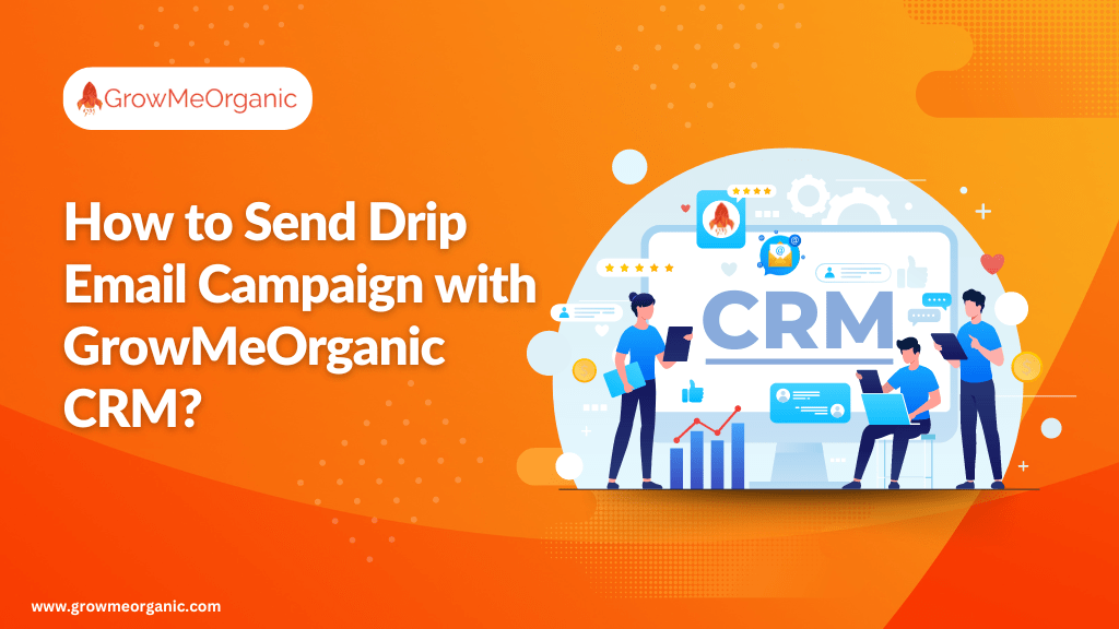 How to Send Drip Email Campaign with GrowMeOrganic CRM?