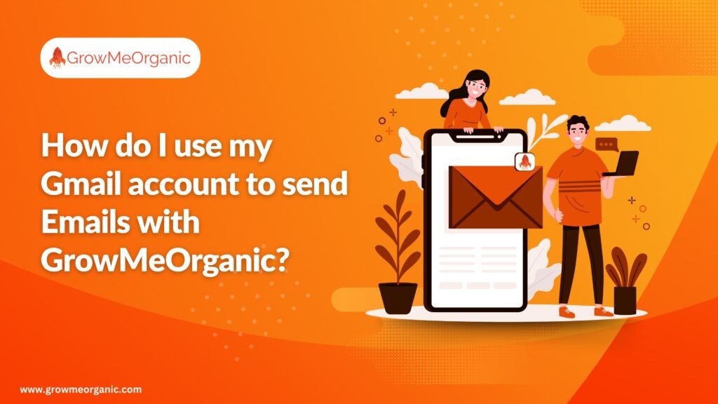 How do I use my Gmail account to send Emails with GrowMeOrganic?