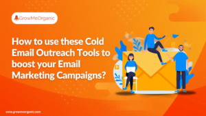 How to use these 7 Cold Email Outreach Tools to boost your Email Marketing Campaigns?