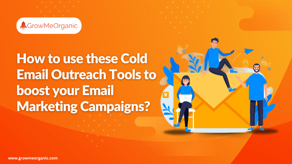 How to use these 7 Cold Email Outreach Tools to boost your Email Marketing Campaigns?