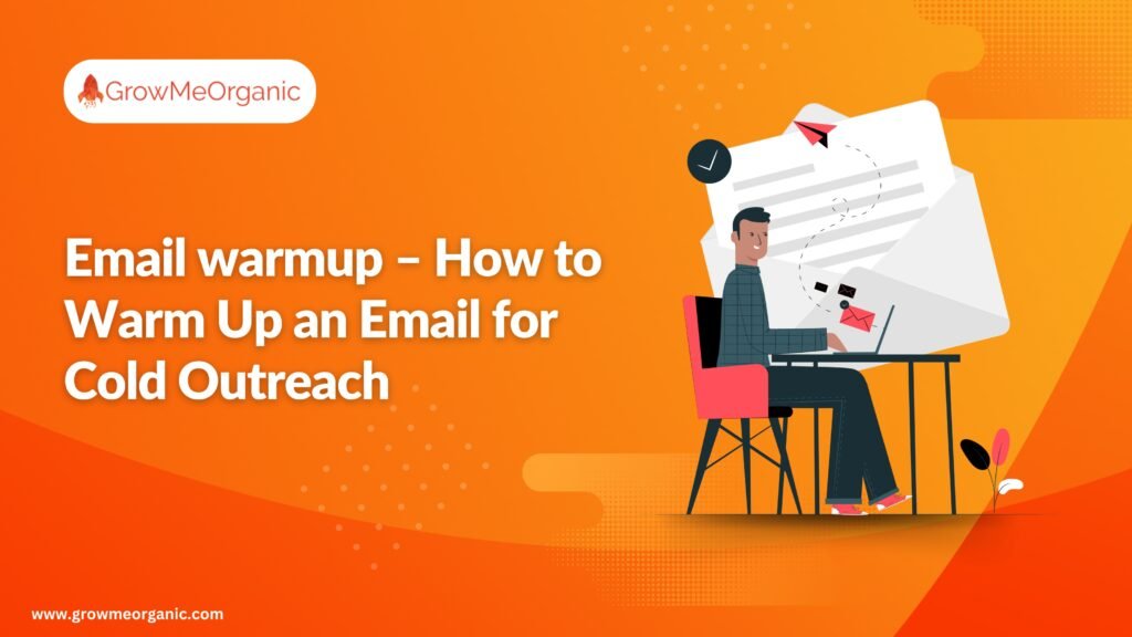 Email warmup - How to Warm Up an Email for Cold Outreach in 2024?