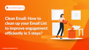 Clean Email: How to clean up your Email List to improve engagement efficiently in 5 steps?