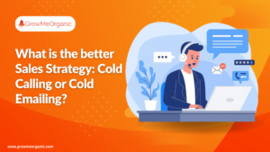 What is the better Sales Strategy: Cold Calling or Cold Emailing?