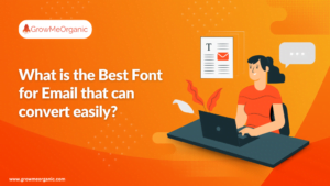 What is the Best Font for Email that can convert easily?